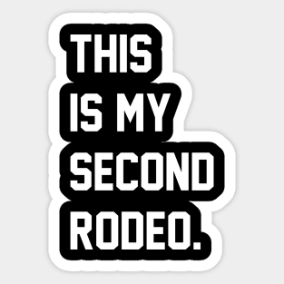 "This is my second rodeo." in plain white letters - cos you're not the noob, but barely Sticker